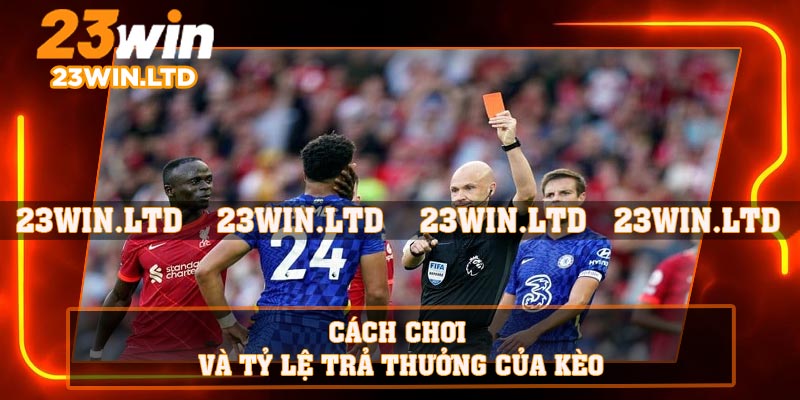 Cách chơi và tỷ lệ trả thưởng của kèo