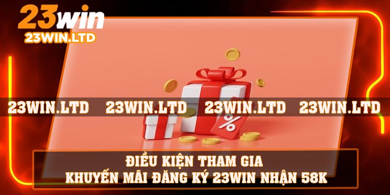 Cách nhận khuyến mãi đăng ký 23WIN nhận 58k