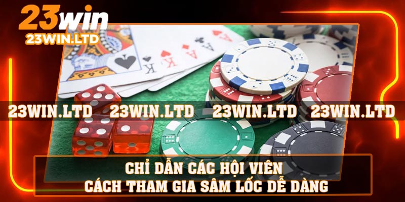 Chỉ dẫn các hội viên cách tham gia sâm lốc dễ dàng