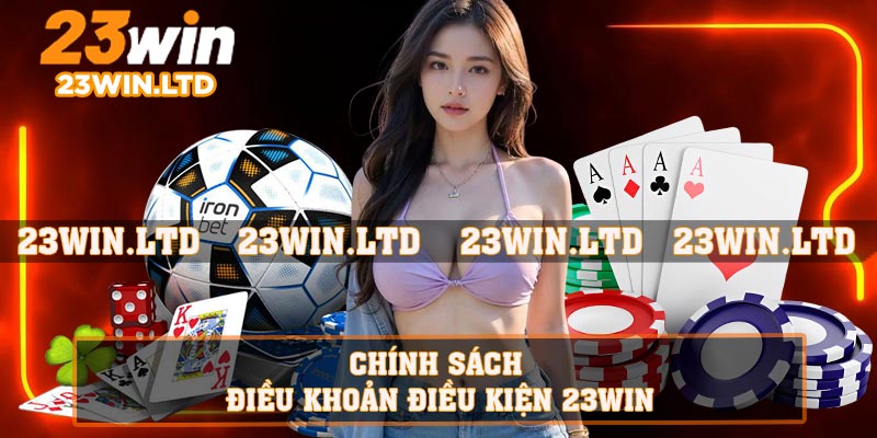 Chính sách điều khoản điều kiện 23WIN