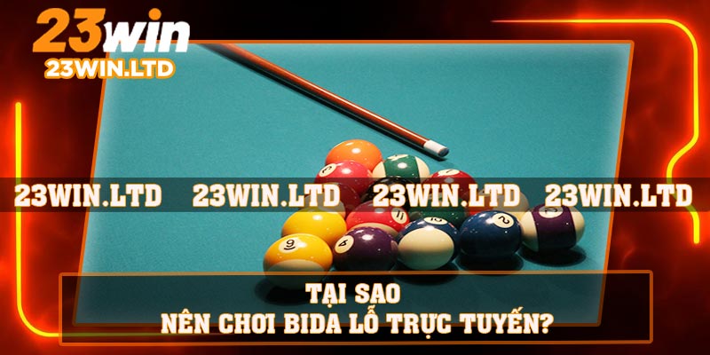 Tại sao nên chơi bida lỗ trực tuyến?